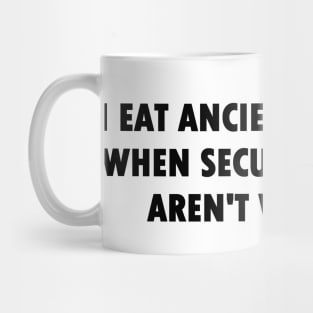 I Eat Ancient Artefacts When Security Guards Aren't Watching (Bold Font) Mug